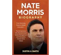 Nate Morris Biography: From Kentucky Roots to Global Innovation - The Entrepreneur Who Revolutionized Waste Management and Champions Conservative Values (All Stars Biography)