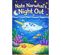 Nate Narwhal's Night Out: A Story About the Letter N (Little Letters, Big Adventures)