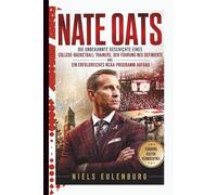 NATE OATS: Die unbekannte Geschichte eines College-Basketball Trainers, der Führung neu definierte und ein erfolgreiches NCAA-Programmaufbau