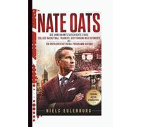 NATE OATS: Die unbekannte Geschichte eines College-Basketball Trainers, der Führung neu definierte und ein erfolgreiches NCAA-Programmaufbau