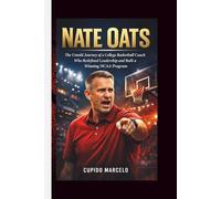 NATE OATS: The Untold Journey of a College Basketball Coach Who Redefined Leadership and Built a Winning NCAA Program