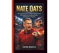 NATE OATS: The Untold Journey of a College Basketball Coach Who Redefined Leadership and Built a Winning NCAA Program