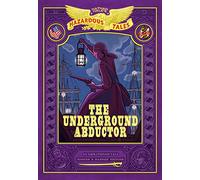 NATHAN HALES BIGGER BADDER UNDERGROUND ABDUCTOR: The Underground Abductor: Bigger & Badder Edition: 5 (Nathan Hale's Hazardous Tales)
