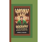 NATHAN LANE BIOGRAPHY: The Life and Legacy of Broadway's Funniest Star