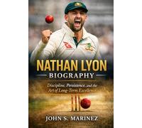 Nathan Lyon Biography: Discipline, Persistence, and the Art of Long-Term Excellence