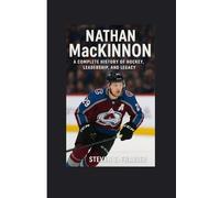 Nathan MacKinnon: A Complete History of Hockey, Leadership, and Legacy