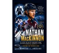 Nathan MacKinnon: A Life in Elite Hockey and Championship Competition - A Behind-the-Scenes Look