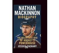 NATHAN MACKINNON BIOGRAPHY: The Relentless Rise of Hockey’s Powerhouse