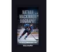 NATHAN MACKINNON BIOGRAPHY: The Story of a Modern Hockey Titan