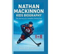 NATHAN MACKINNON KIDS BIOGRAPHY: The Journey of a Canadian Hockey Star