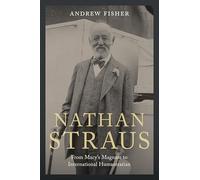 Nathan Straus: From Macy's Magnate to International Humanitarian