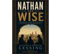 NATHAN THE WISE: A DRAMATIC POEM IN FIVE ACTS