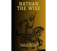 Nathan The Wise: A Dramatic Poem in Five Acts