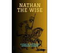 Nathan The Wise: A Dramatic Poem in Five Acts