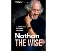Nathan the Wise: A Dramatic Poem In Five Acts