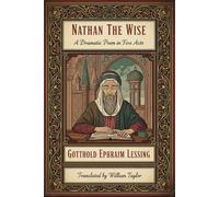 NATHAN THE WISE: A Dramatic Poem in Five Acts
