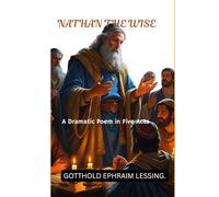 NATHAN THE WISE: A Dramatic Poem in Five Acts