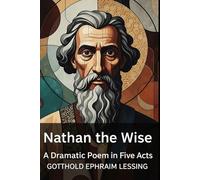 Nathan the Wise: A Dramatic Poem in Five Acts