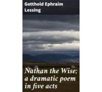 Nathan The Wise; A Dramatic Poem In Five Acts (ebook)