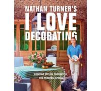 Nathan Turner’s I Love Decorating: Creating Stylish, Thoughtful, and Personal Spaces
