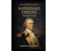 Nathanael Greene: Washington's Warrior (The Founder’s Burden)