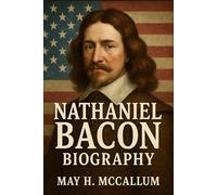 Nathaniel Bacon Biography: The Flawed Vision of Nathaniel Bacon, The Impulsive Crusade That Shaped Colonial America (American Pillars: Biographies that Shaped the Republic)