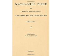 Nathaniel Piper of Ipswich, Massachusetts and Some of his Descendants 1653-1934