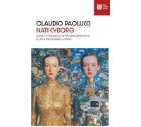Nati cyborg. Cosa l'intelligenza artificiale generativa ci dice dell'essere umano (Numerus)