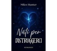 Nati per Distruggerci: -L'amore che ci ha uccisi-