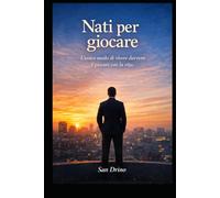 NATI PER GIOCARE: “L’unico modo di vivere davvero, è giocare con la vita”