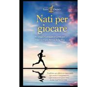 NATI PER GIOCARE: “L’unico modo di vivere davvero, è giocare con la vita”