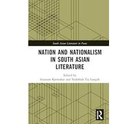 Nation and Nationalism in South Asian Literature (South Asian Literature in Focus)
