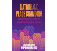 Nation and Place Branding: An Applied Approach to Building the Image of Countries, Regions, and Cities