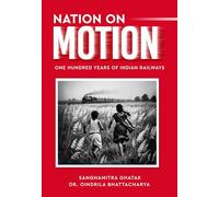 Nation on Motion - One Hundred Years of Indian Railways