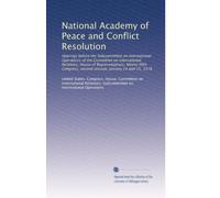 National Academy of Peace and Conflict Resolution: Hearings before the Subcommittee on International Operations of the Committee on International ... second session, January 24 and 25, 1978