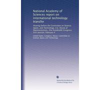 National Academy of Sciences report on international technology transfer: Hearing before the Committee on Science, Space, and Technology, U.S. House ... hundredth Congress, first session, February 4