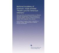 National Academy of Sciences' study entitled "Health care for American veterans": Hearing before the Subcommittee on Medical Facilities and Benefits ... Congress, first session: Volume 2