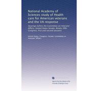 National Academy of Sciences study of Health care for American veterans and the VA response: Hearings before the Committee on Veterans' Affairs, ... Congress, first and second sessions: Volume 1