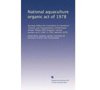National aquaculture organic act of 1978: hearings before the Committee on Commerce, Science, and Transportation, United States Senate, Ninety-fifth ... on S. 2582, S. 2762, and H.R. 9370: Volume 1