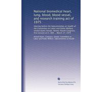 National biomedical heart, lung, blood, blood vessel, and research training act of 1975: Hearing before the Subcommittee on Health of the Committee on ... first session on S. 988 ... March 17, 1975