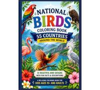 National Birds Coloring Book 55 Countries Around the World: 55 Beautiful Bird Designs with Fun Facts & Descriptions | A Relaxing Coloring Book for ... Coloring Book Series for Kids Ages 4-8)