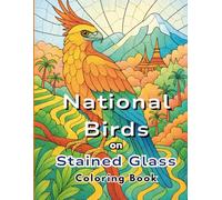 National Birds on Stained Glass: World’s Most Majestic Birds in Bold Glass Shard Outlines for Adults and Kids to Color and Learn with Stress Relief, Relaxation and Mindfulness