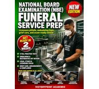 NATIONAL BOARD EXAMINATION (NBE) FUNERAL SERVICE PREP: LICENSURE PITFALLS, EMBALMING LOGIC, GRIEF CARE, AND EXAM-READY REVIEW
