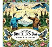 national brother's day: A Coloring Book for Adults Celebrating the Special Bond Between Brothers with Heartwarming and Relaxing Scenes