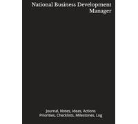 National Business Development Manager: Journal, Notes, Ideas, Actions, Priorities, Checklists, Milestones, Log | Daily Goals, Time Management & ... - Great for Office Gifts & Workplace Meetings