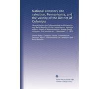 National cemetery site selection, Pennsylvania, and the vicinity of the District of Columbia: Hearing before the Subcommittee on Cemeteries and Burial ... first session on ... November 17, 1975