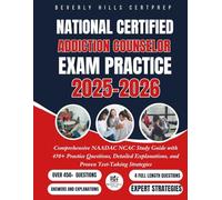 National Certified Addiction Counselor Exam Practice 2025-2026: Comprehensive NAADAC NCAC Study Guide with 450+ Practice Questions, Detailed Explanations, and Proven Test-Taking Strategies