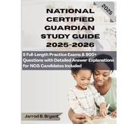 NATIONAL CERTIFIED GUARDIAN STUDY GUIDE 2025-2026: 5 Full-Length Practice Exams & 900+ Questions with Detailed Answer Explanations for NCG Candidates Included