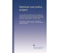 National coal policy project: Hearing before the Subcommittee on Energy and Power of the Committee on Interstate and Foreign Commerce, House of ... Congress, second session ... April 10, 1978