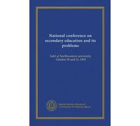 National conference on secondary education and its problems: held at Northwestern university, October 30 and 31, 1903